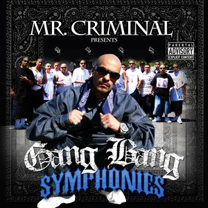 Mr. Criminal Presents: Gang Bang Symphonies (Explicit)