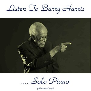 Listen to Barry Harris....Solo Piano (Remastered 2015)