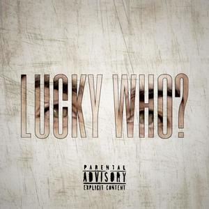 Lucky Who? (Explicit)