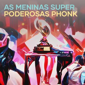 As Meninas Super Poderosas Phonk (Remix) [Explicit]