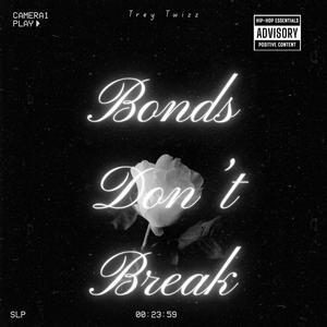 Bonds Dont Break (Explicit)