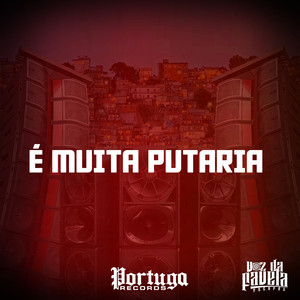 É MUITA PUTARIA (Explicit)