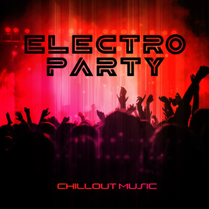 Electro Party Chillout Music: Neverending Deep Vibrations, Dance Music, Chill Out 2019