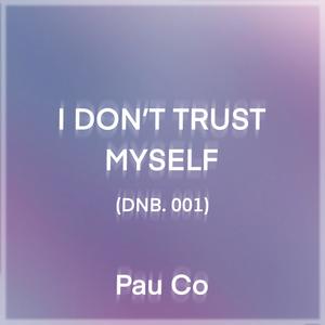 I don't trust myself