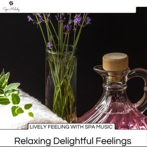 Lively Feeling With Spa Music - Relaxing Delightful Feelings