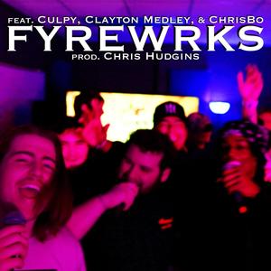 FYREWRKS (feat. Culpy, Clayton Medley & ChrisBo) [Explicit]