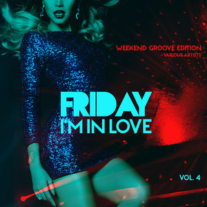 Friday I'm In Love (Weekend Groove Edition) , Vol. 4