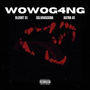 WOWOG4NG (feat. SelvaOscura & Astra A1) (Explicit)