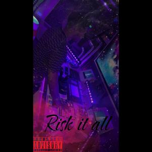 Risk it all (Explicit)