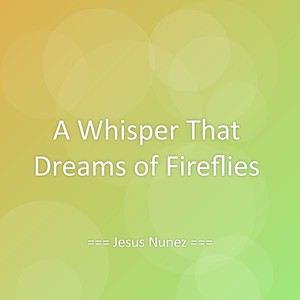 A Whisper That Dreams of Fireflies