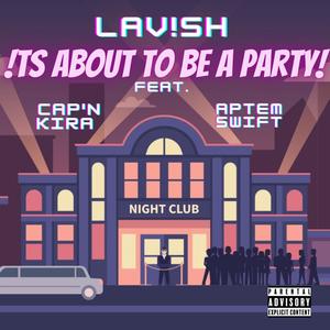 !ts about to be a party (feat. Cap'n Kira & Aptem Swift) [Explicit]