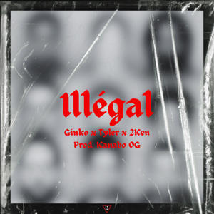 Illégal (Épilogue) (feat. Ginko, Tyler Oni & 2Ken) (Explicit)
