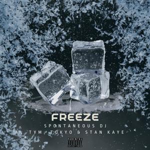 Freeze (feat. Tokyo,Stan Kaye & Tym) (Explicit)