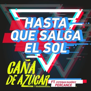 Hasta Que Salga el Sol(feat. Esteban Ramírez & Percance)