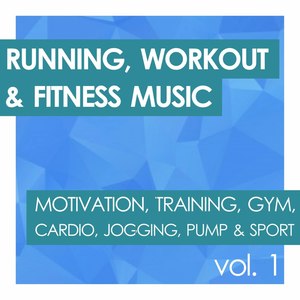 Running, Workout & Fitness Music (Motivation, Training, Gym, Cardio, Jogging, Pump & Sport Session)