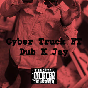 Cyber Truck (feat. 02Steppa & Dub K Jay) [Explicit]