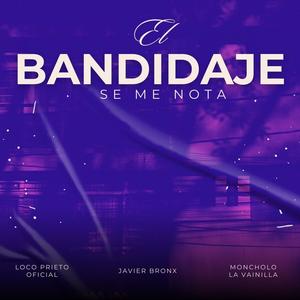 El Bandidaje Se Me Nota (feat. Loco Prieto Oficial & Javier Bronx) [Explicit]