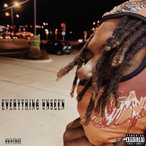 Everything Unseen (Explicit)