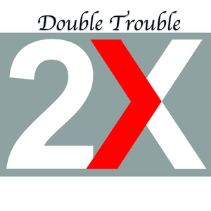 Double Trouble...2x