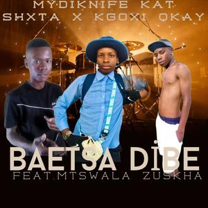 Baetsa Dibe (feat. Kgoxi Okay & Mtswala Zuskha)