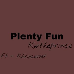 Plenty Fun (feat. Khroamset) [Explicit]