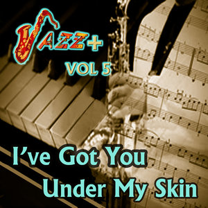 I've Got You Under My Skin / Jazz + Vol 5