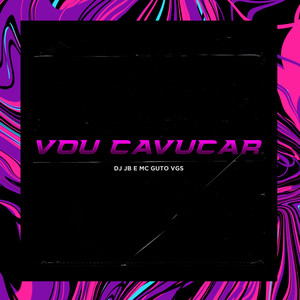 VOU CAVUCAR (Explicit)