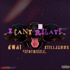 I Can't Relate (feat. STILLJXMMY & KWAI) (Explicit)
