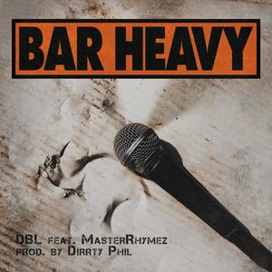 Bar Heavy (feat. MasterRhymez & Dirrty Phil) [Explicit]