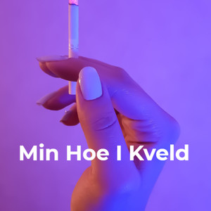 Min Hoe I Kveld (Explicit)