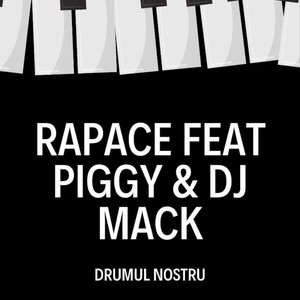 Drumul Nostru (feat. Piggy & DJ Mack) [Explicit]