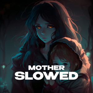 Mother (slowed and reverb)