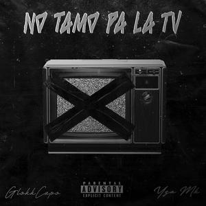 No Tamo Pa La Tv (feat. Glokk Capo) (Explicit)
