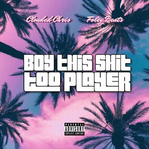 BOY THIS **** TOO PLAYER (Explicit)