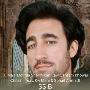 Tu Ma Hardi Ma Sherin Xan Raw Oshtam Khowar Chitrali
