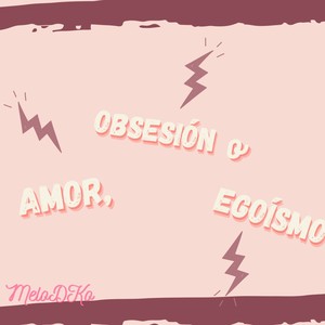 Amor, Obsesíon o Egoísmo (2023 Versión remasterizada)