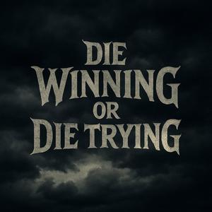 Die Winning Or Die Trying (feat. Kirbzie)