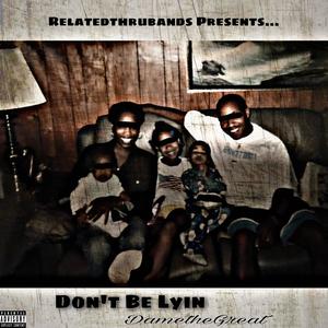 Don't Be Lyin' (Explicit)