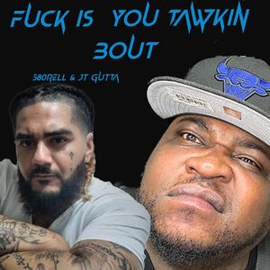 **** is you tawkin bout (feat. JT Gutta) (Explicit)