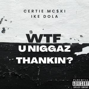 WTF U Niggaz Thinkin'? (feat. Ike Dola) (Explicit)