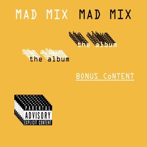 MAD MIX: The Album (BONUS CoNTENT) [Explicit]