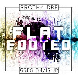 Flat Footed (feat. Greg Davis Jr)