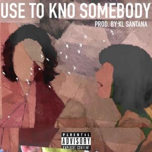 Used To Know Somebody (feat. DizzyBandz) [Explicit]