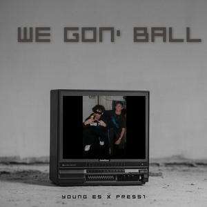 We Gon' Ball (feat. PRESS1BNE) (Explicit)