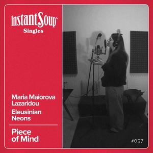 Piece of Mind (feat. Maria Maiorova Lazaridou & Eleusinian Neons)