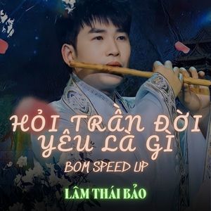 Hỏi Trần Đời Yêu Là Gì (Bom Speed Up)