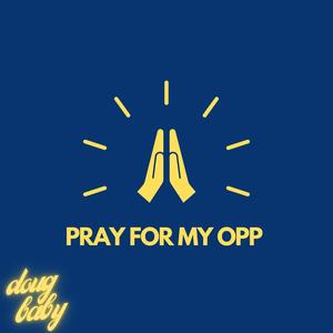 PRAY FOR MY OPP (feat. Mic Strong)