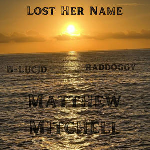 Lost Her Name (feat. Raddoggy & Matthew Mitchell) [Explicit]