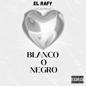 BLANCO O NEGRO (feat. El Rafy) [Explicit]