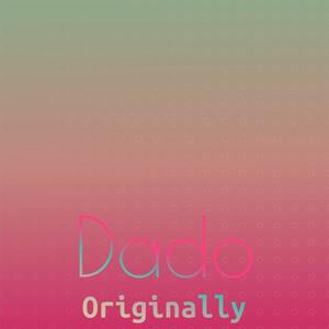 Dado Originally